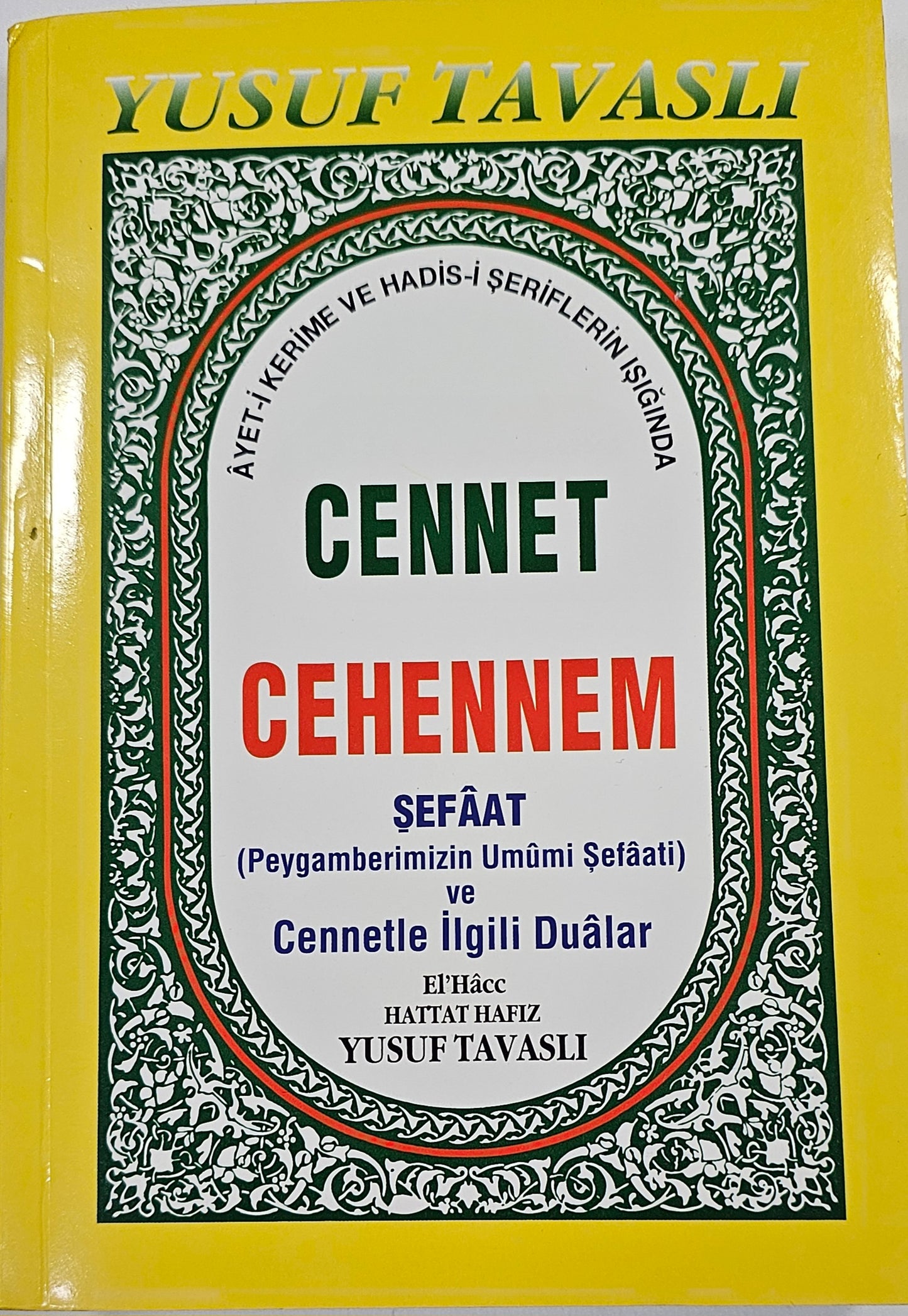 CENNET
CEHENNM
SEFAAT
Peygamberimizin Umumi Sefaati
ve
Cennetl ilgili Dualar
HATTAT HAFIZ
YUSUF TAVASLI