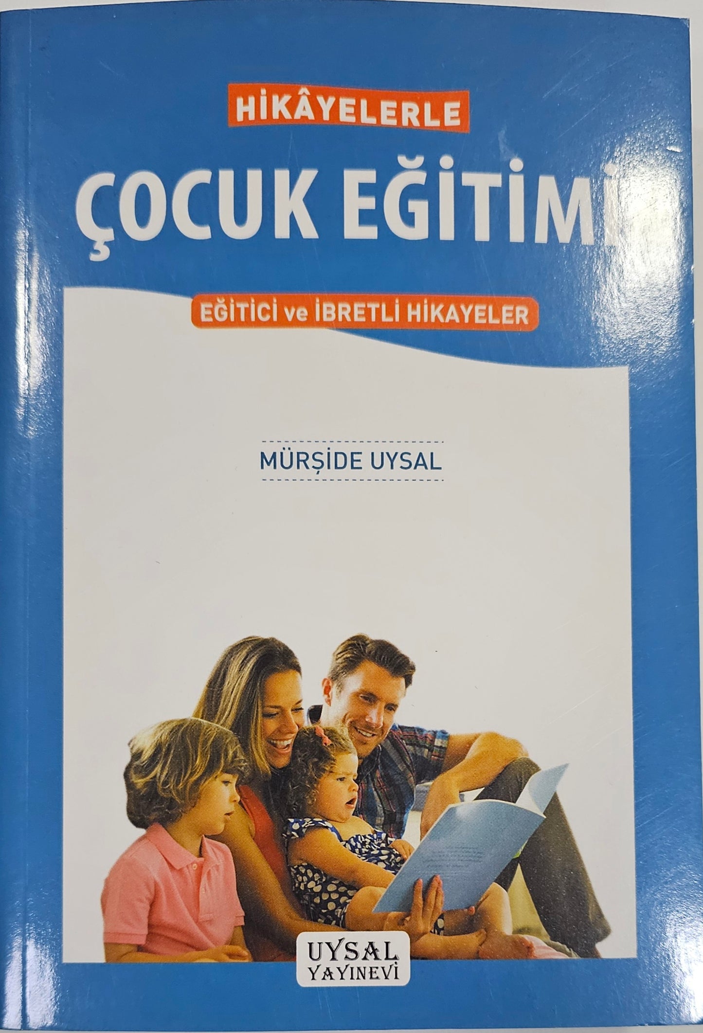 COCUK EGITIMI
EGITICI ve IBRETLI HIKAYELER
HIKAYELERLE
MÜRSIDE UYSAL
UYSAL
YAYINEVI