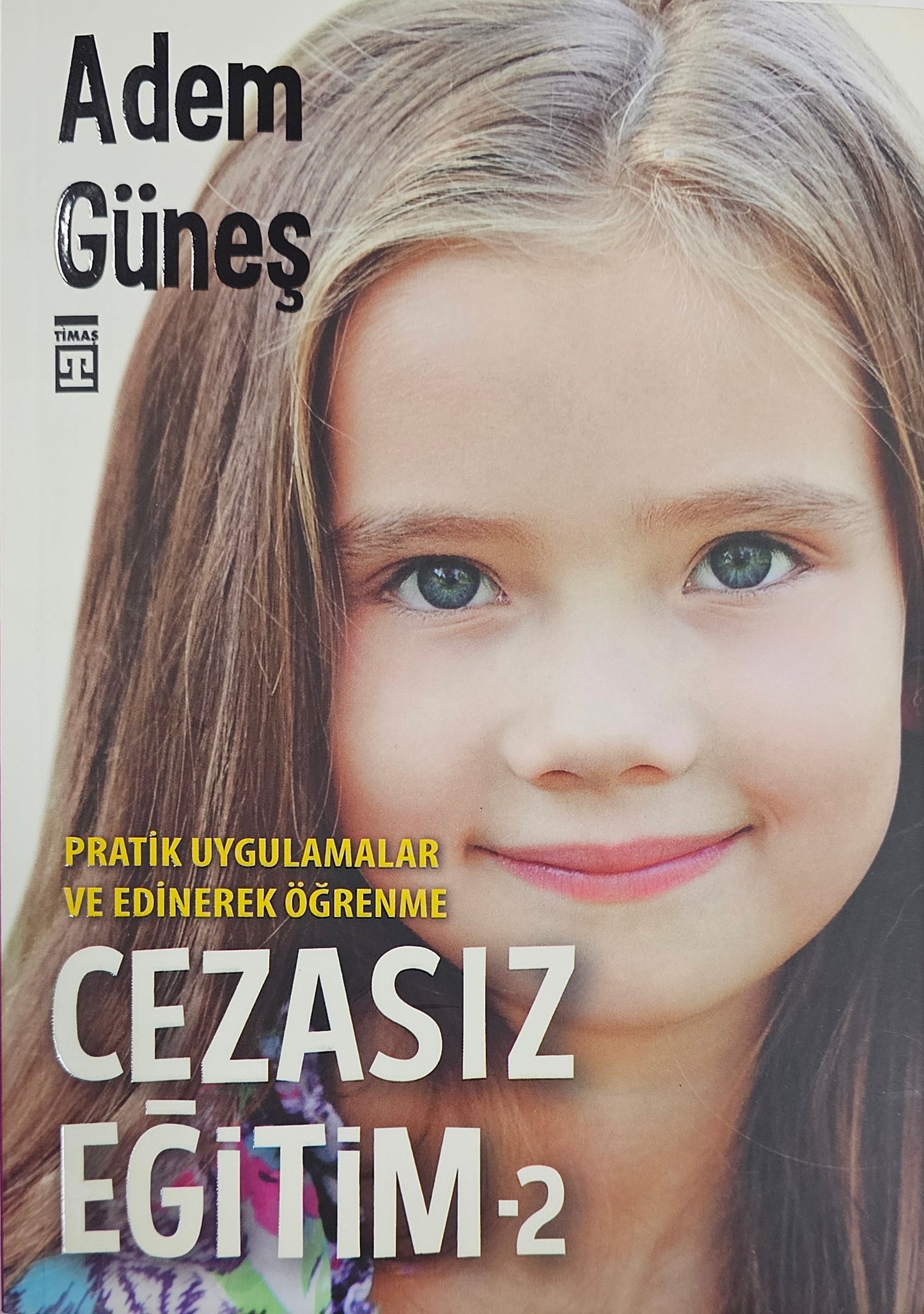 CEZASIZ
EGITIM-2
PRATIK UYGULAMALAR
VE EDINEREK ÖGRENNE
Adem Günes