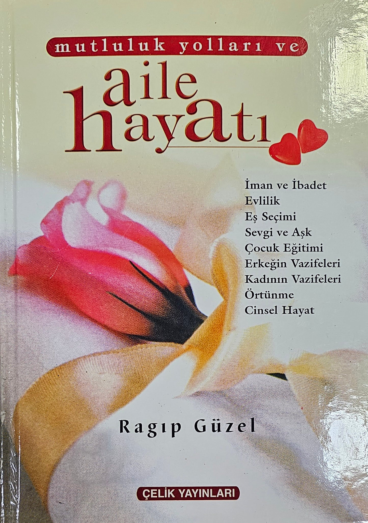 aile hayati
Ragip Güzel
iman ve ibadet Evlilik Es Secimi Sevgi ve Ask
Cocuk Egitimi Erkegin Vazifeleri Kadinin
Örtünme Cinsel Hayat
CELIK YAYINLARI
mutluluk yollari ve