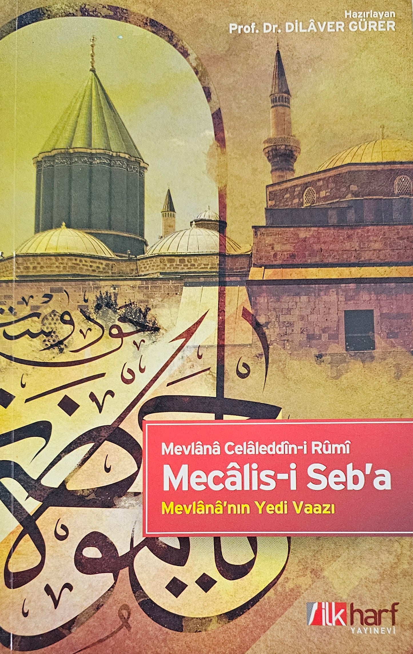 Mecalis i Seba
Meylana Celaleddin i Rümi
Mevlana nln Yedi Vaazl
Prof Dr DiLAVER GÜRER