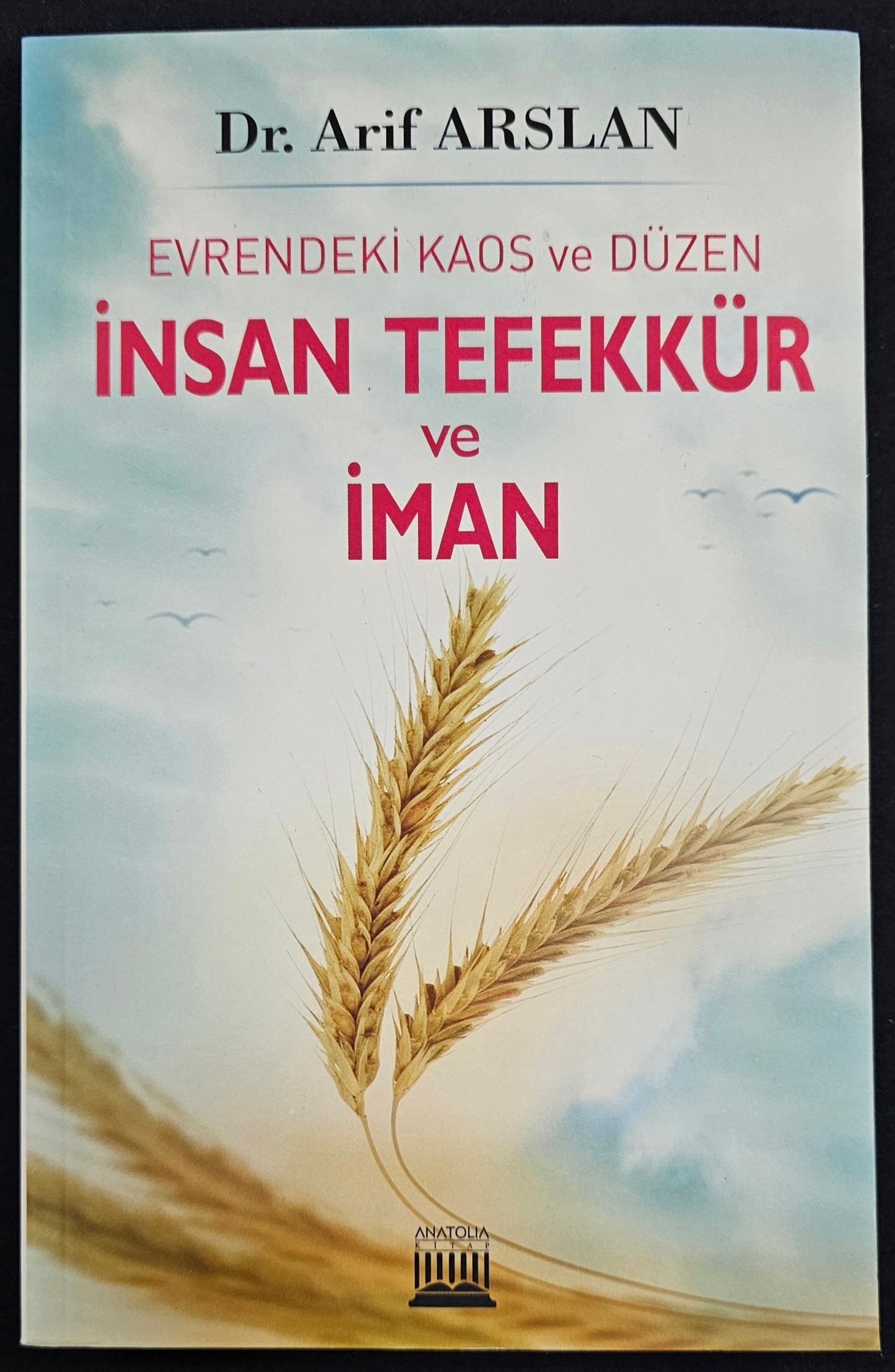 INSAN TEFEKKÜR
ve
IMAN
EVRENDEKIS ve DÜZEN
Dr Arif ARSLAN