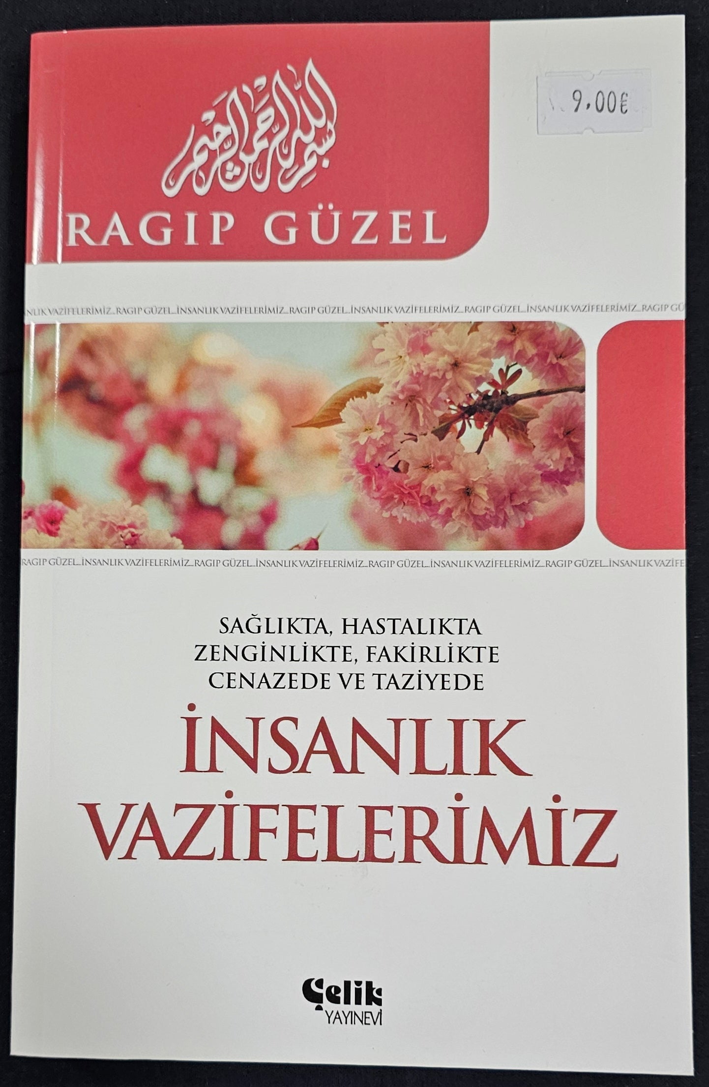 INSANLIK
VAZIFELERIMIZ
SAGLIKTA: HASTALIKTA
ZENGINLIKTE: FAKIRLIKTE
CENAZEDE VE TAZIYEDE
RAGIP GÜZEL