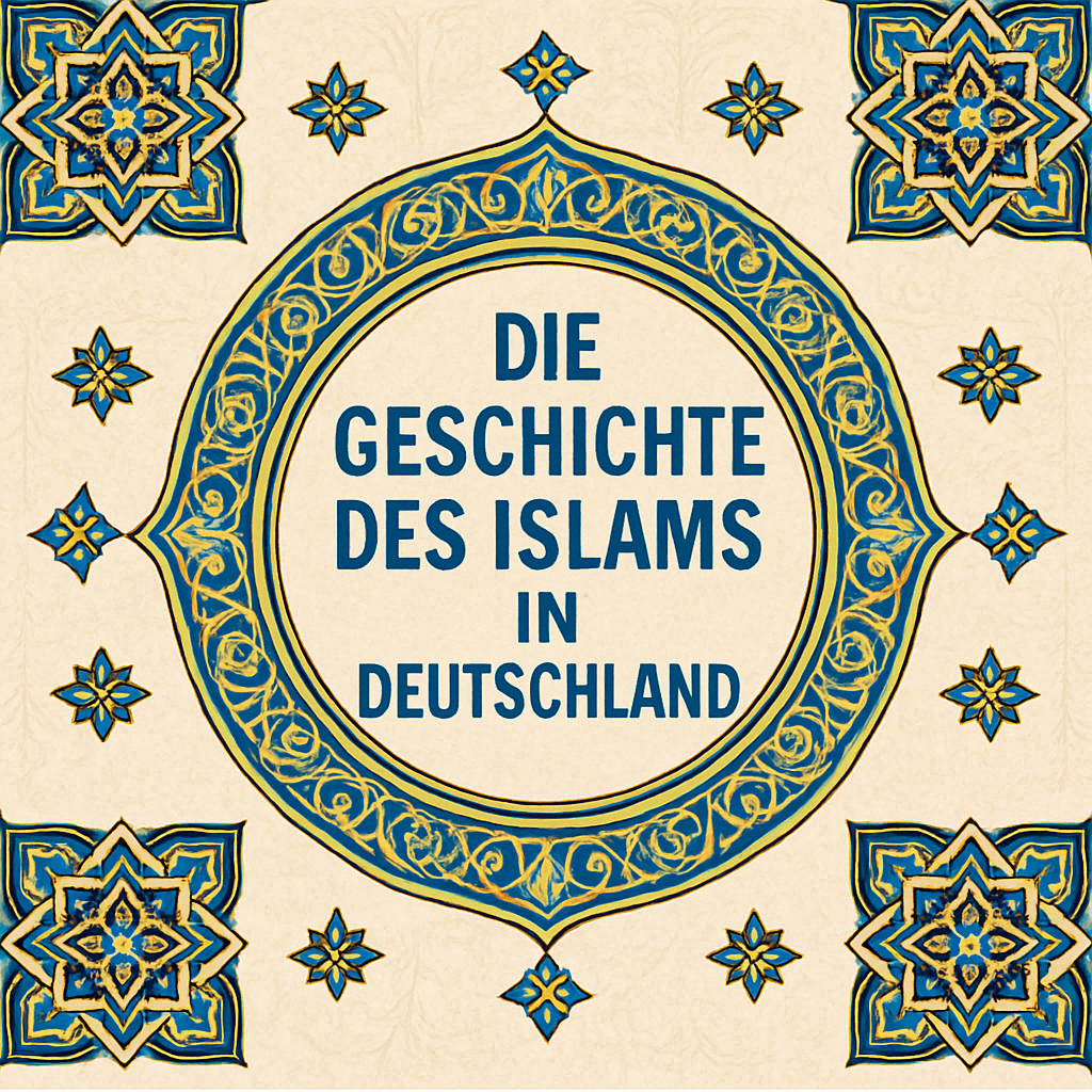 🇩🇪 Der Islam in Deutschland: Eine historische Perspektive