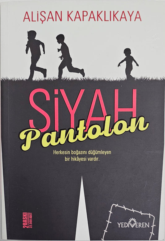 SIYAH
Pantolon
Herkesin bogazlnl dügümleyen
bir hikayesi vardlr
ALISAN KAPAKLIKAYA
YEDI EREN
BASKI