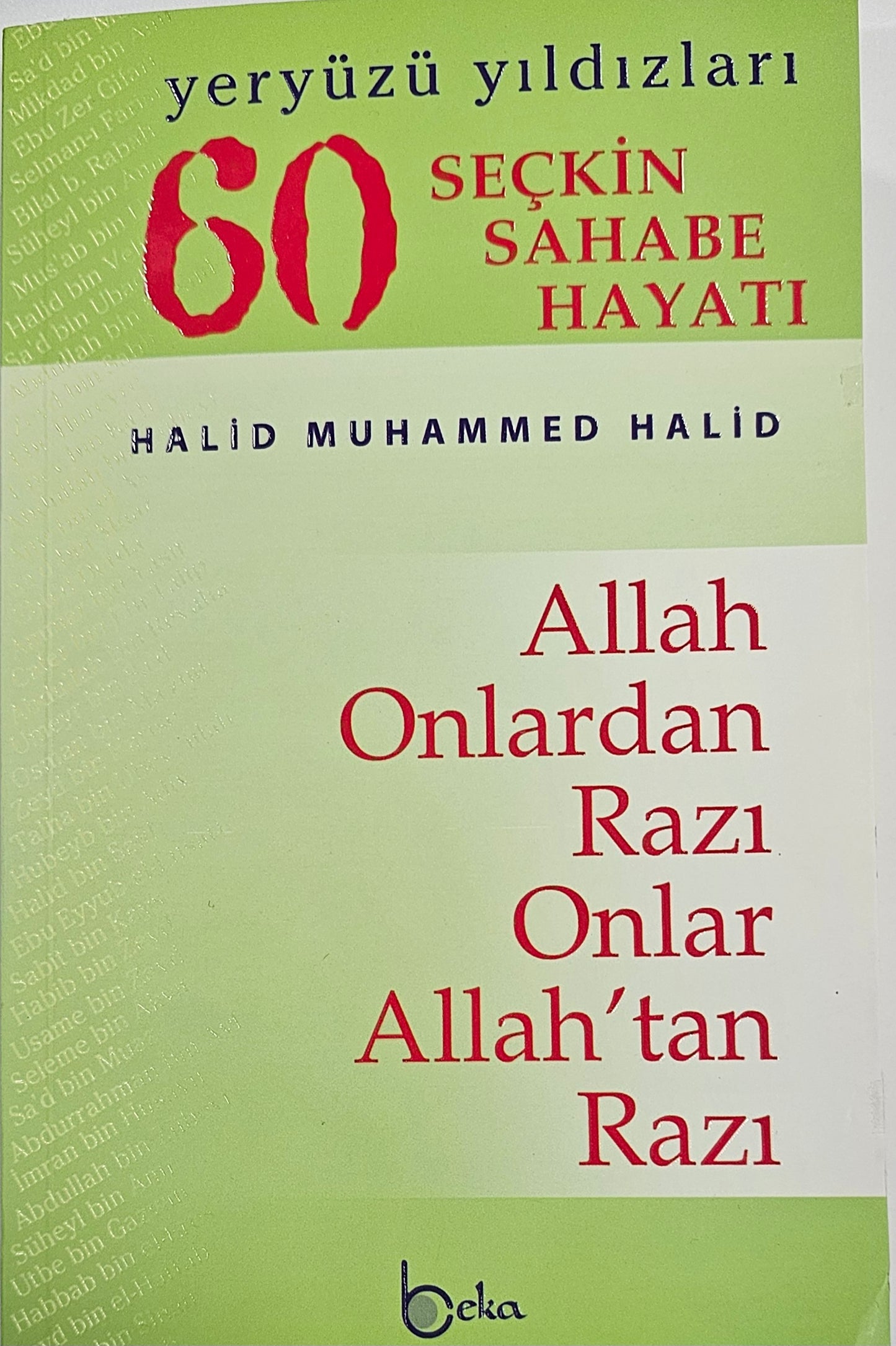 SECKIN
SAHABE
HAYATI
Allah Onlardan Razi Onlar
Allah tan RaziHALI MUHAMMED HALID
yeryüzü yildizlari     60
