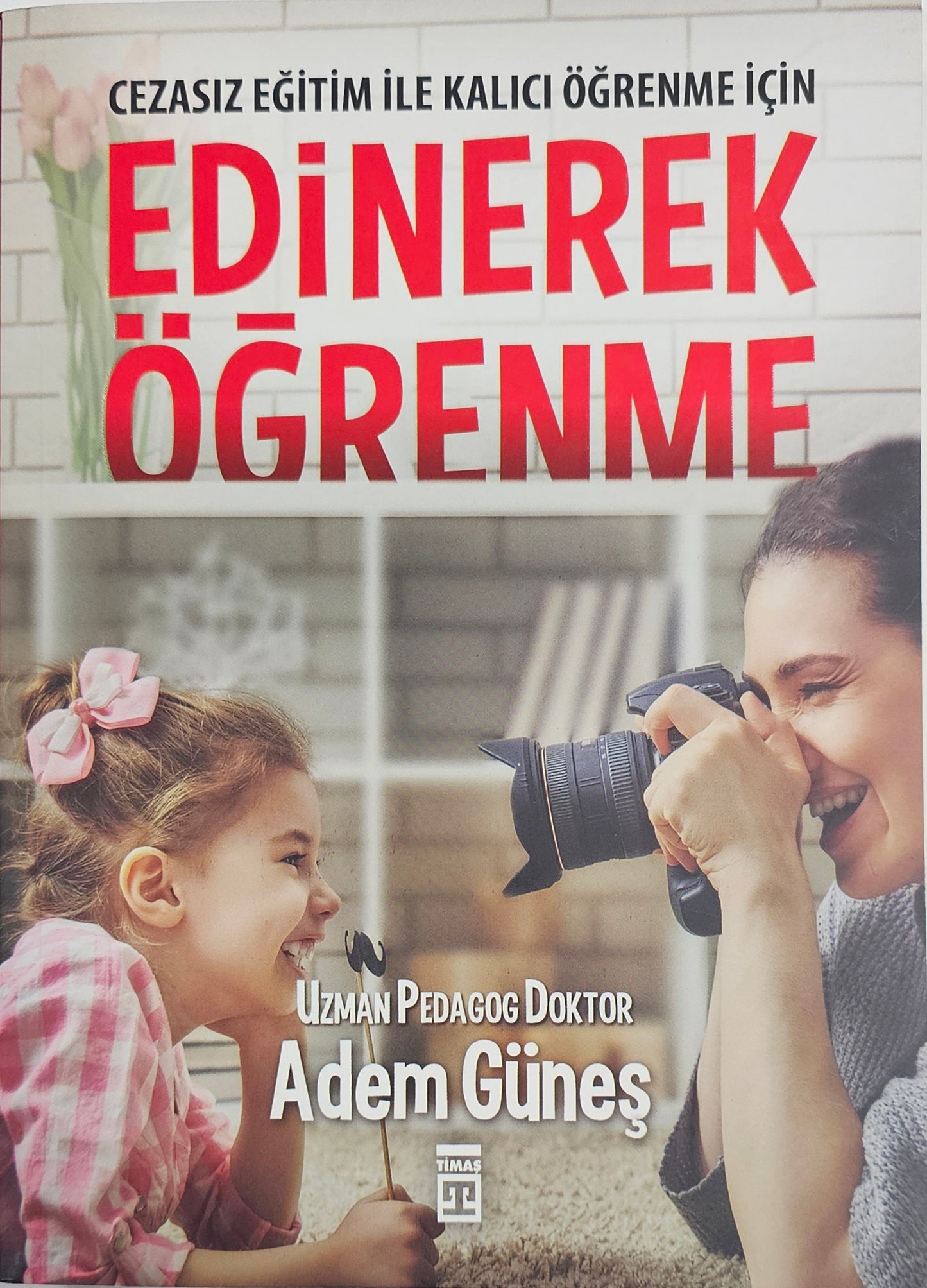 EDINEREK
ÖGRENME
CEZASIZ EGITIM ILE KALICI ÖGRENME ICIN
UZMAN PEDAGOG DOKTOR
Adem Günes