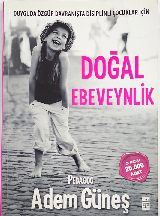 DOGAL
EBEVEYNLIK
DUYGUDA ÖZGÜR  DAVRANISTA DISIPLINLI COCUKLAR ICIN
PEDAGOG
Abem Günes