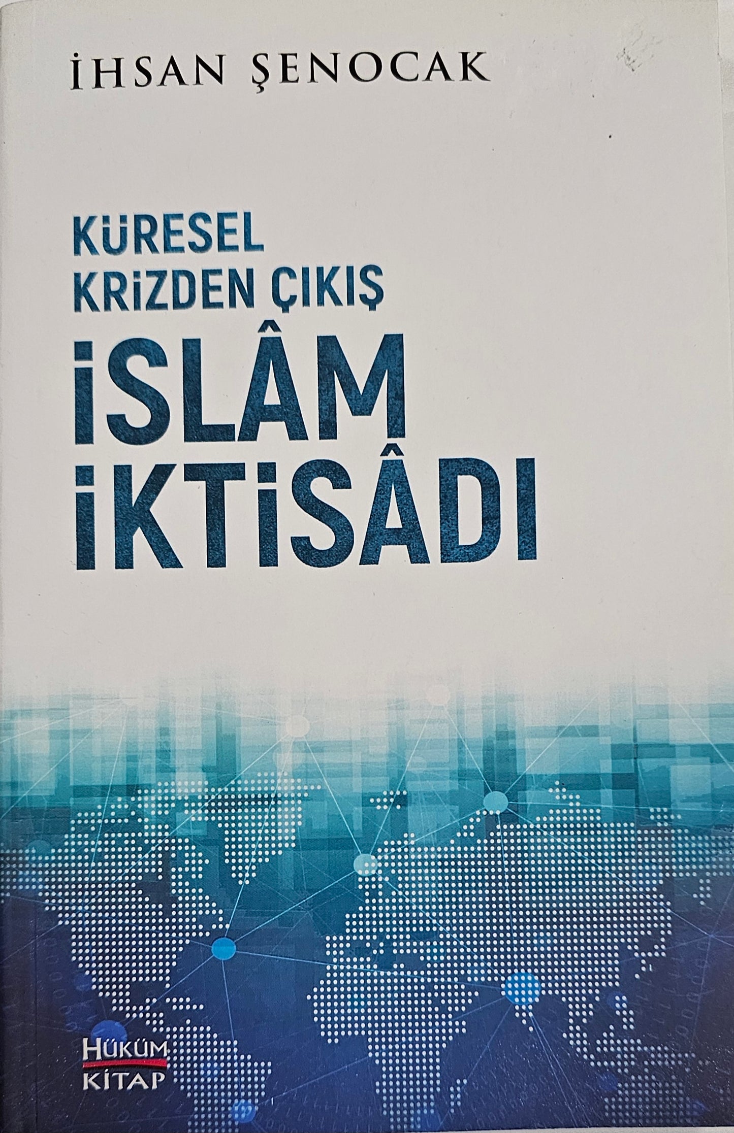 KÜRESEL
KRIZDEN CIKIS
ISLAM
IKTISADI
IHSAN   SENOCAK
HÜKÜM
KITAP
