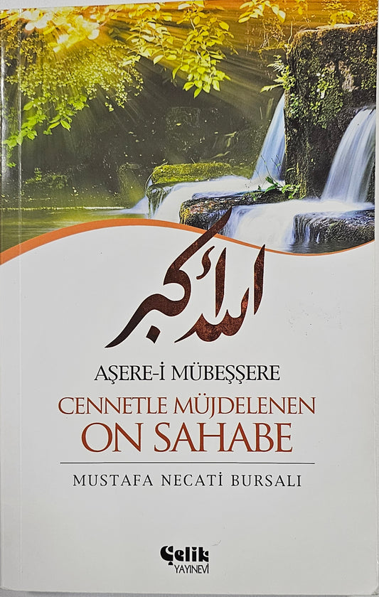 ASERE- I MÜBESSERE
CENNETLE MÜIDELENEN
ON SAHABE
MUSTAFA NECATI BURSALI