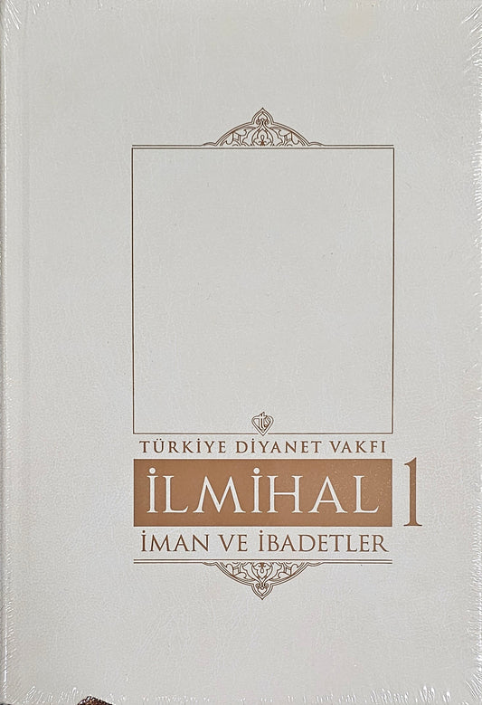 ILMIHAL
TÜRKIYE DIYANET VAKFI
IMAN VE  IBADETLER   .1.