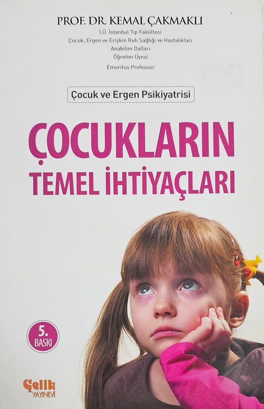 COCUKLARIN
TEMEL IHTIYACLARI
Cocuk ve Ergen Psikiyatrisi
PROF DR KEMAL CAKMAKLI
5  BASKI