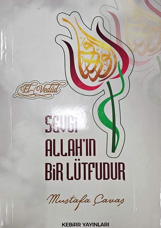 SEVGI
ALLAHIN
BIR LÜTFUDUR
mutap cauan