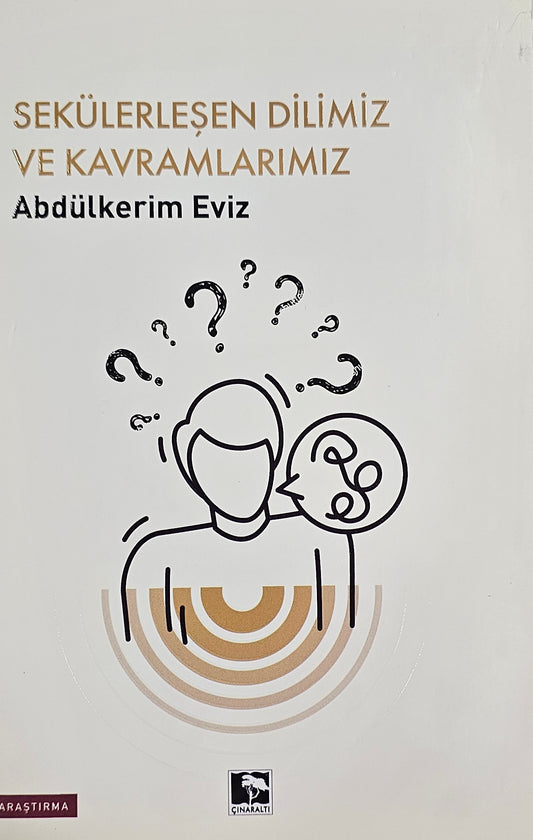 Sekülerleşen Dilimiz ve Kavramlarımız
Abdülkerim Eviz