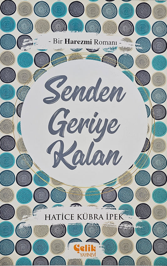 Senden Geriye Kalan – Bir Harezmi Romanı
Hatice Kübra İpek