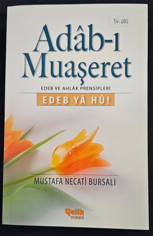 Adab-l
Muaseret
EDEB VE AHLAK  PRENSIPLERI
EDEB YA HU!
MUSTAFA NECATI BURSALI