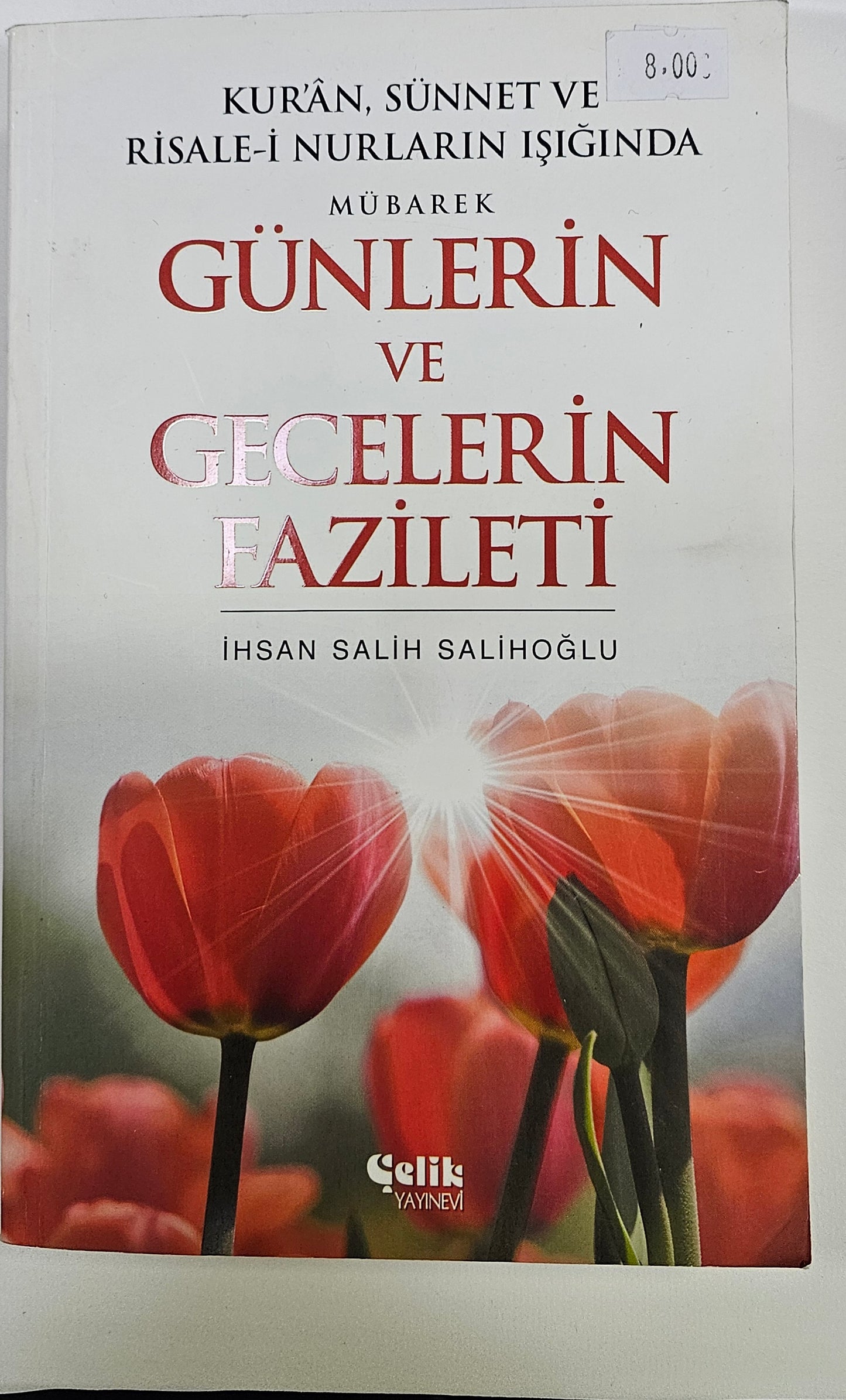 GÜNLERIN
VE
GECELERIN
FAZILETI
IHSAN SALIH SALIHOGLU
KURAN SÜNNETVE
RISALE I NURLARIN ISIGINDA
MÜBAREK