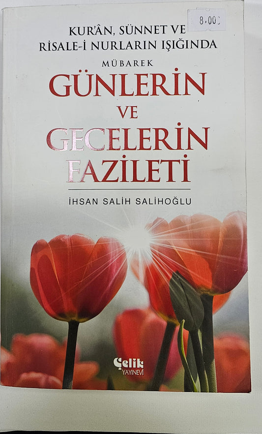 GÜNLERIN
VE
GECELERIN
FAZILETI
IHSAN SALIH SALIHOGLU
KURAN SÜNNETVE
RISALE I NURLARIN ISIGINDA
MÜBAREK