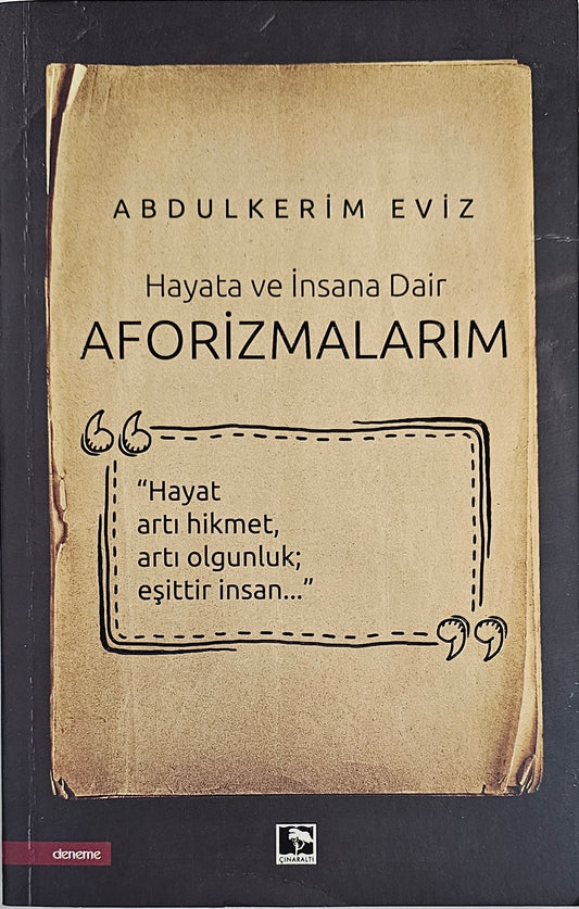 AFORIZMALARIM
Hayat arti hikmet arti  olgunluki esittir insan
Hayata ve insana Dair
ABDULKERIMEVIZ