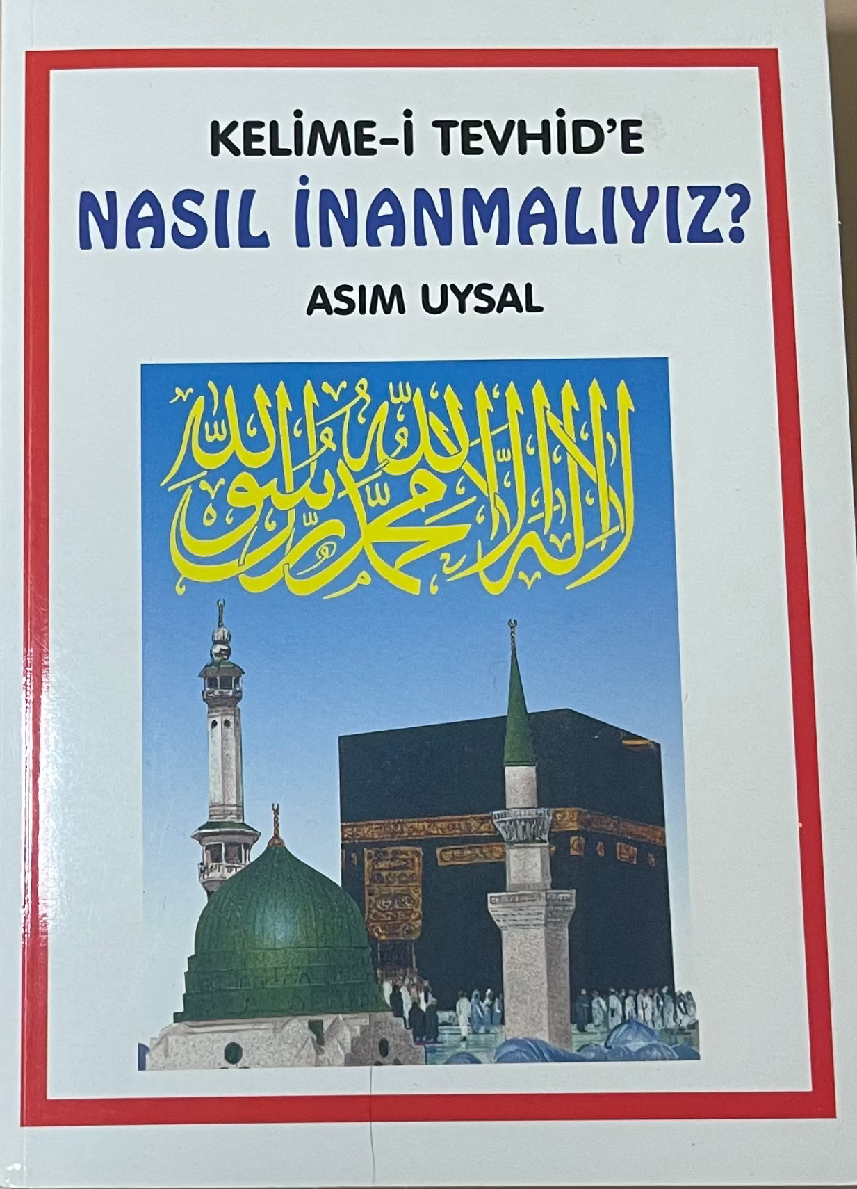 NASIL  INANMALIYIZ
ASIM  UYSAL
KELIME-I TEVHID´E
