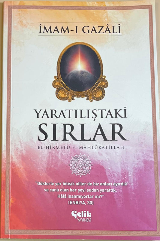 YARATILISTAKI
SIRLAR
EL-HIKMETU  FI MAHLUKATILLAH
IMAM-I GAZALI