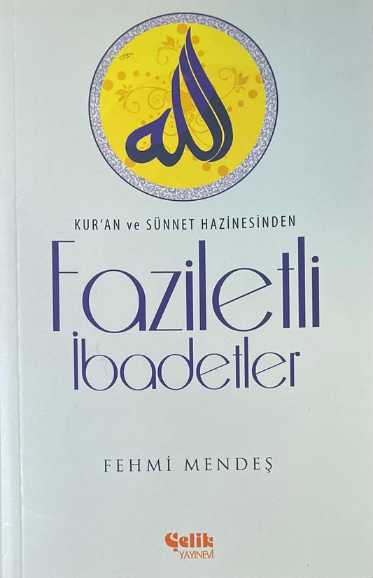 Faziletli
ibadetler
FEHMI MENDES
KURAN ve SÜNNET HAZINESINDEN