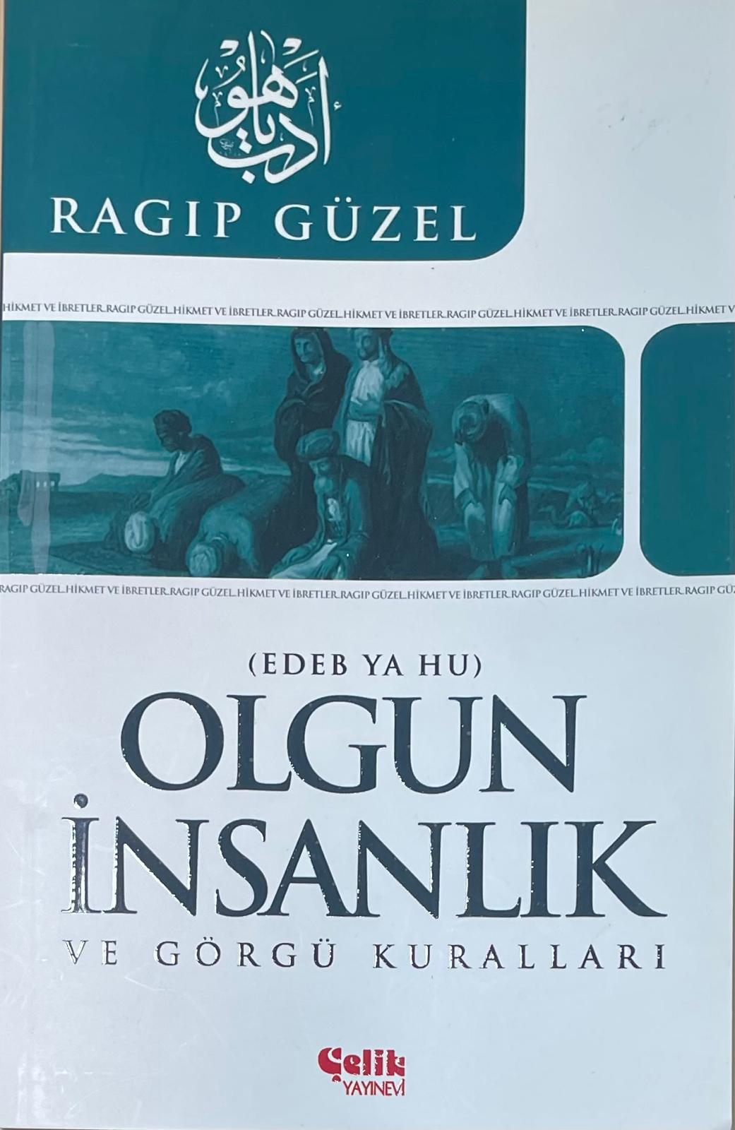 EDEBYAHU
OLGUN
INSANLIK
VE GÖRGÜ KURALLARI
RAGIP GÜZEL