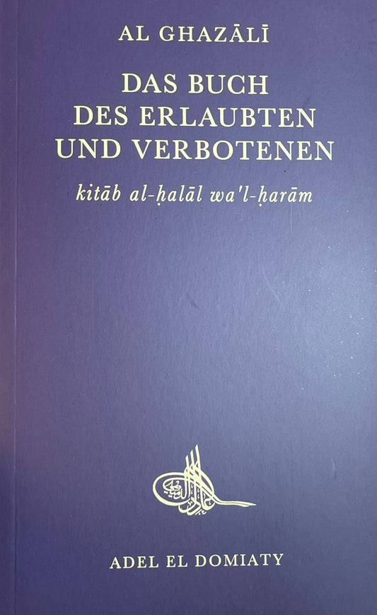 Das Buch des Erlaubten und Verbotenen kítáb al-halál wa´l -harám Al Ghazálí