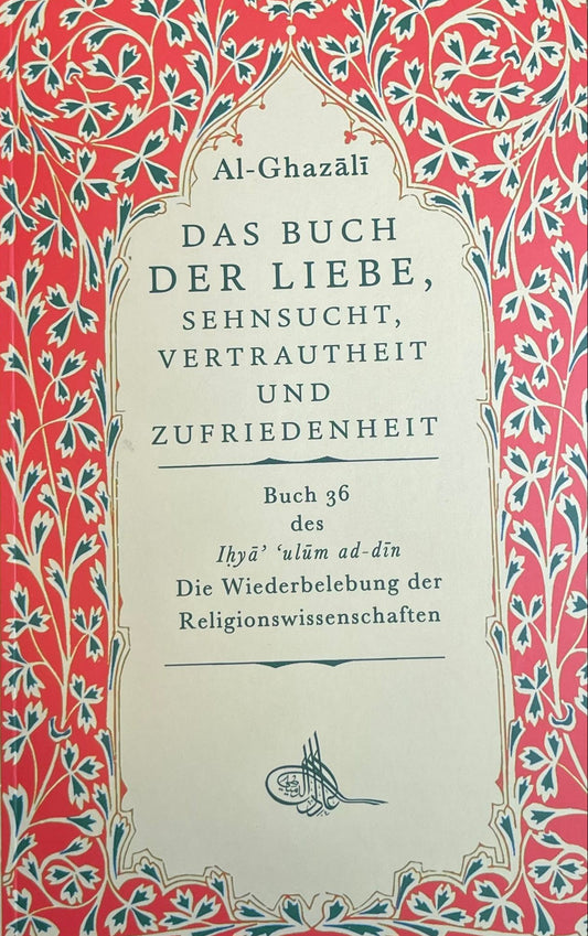 Das Buch der Liebe, Sehnsucht, Vertrautheit und Zufriedenheit Al-Ghazálí