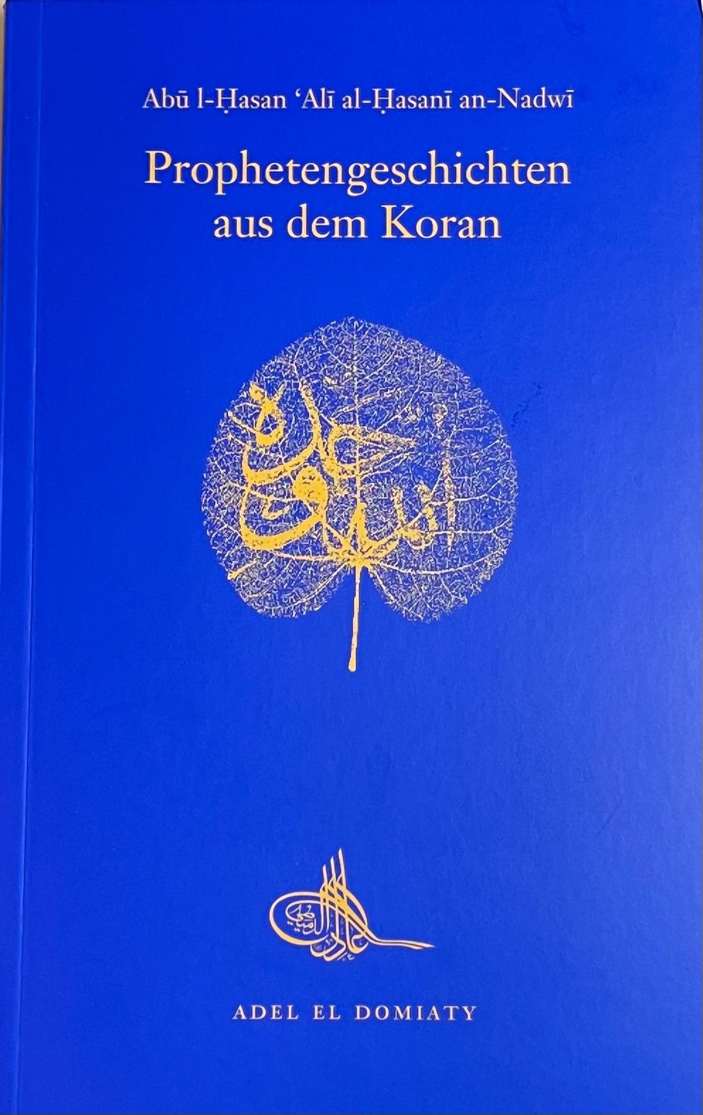 Prophetengeschichten aus dem Koran Abú l-Hasan ´Alí al- Hasaní an-Nadwí